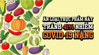Ăn loại thực phẩm này tránh 41% nhiễm Covid-19 nặng