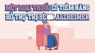 Một loại thuốc có tiềm năng hỗ trợ trị bệnh Alzheimer